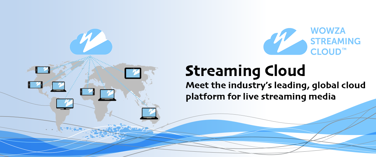 WOWZA Streaming Cloud: The Industry's leading global cloud platform