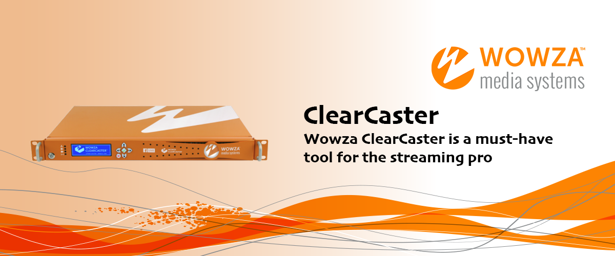 Wowza ClearCaster: A Must-have tool for the streaming pro