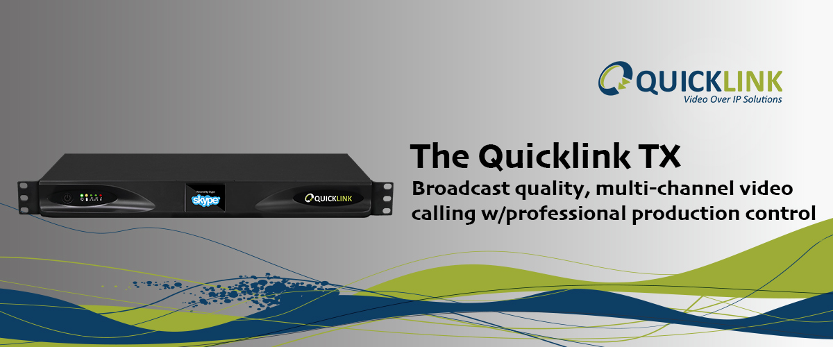 QuickLink TX: Broadcast quality, multi-channel video calling with professional production control