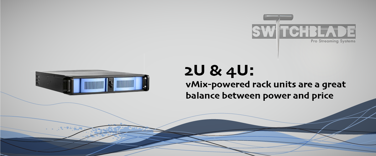 Switchblade-2u4U Rack-mounted vmix production system